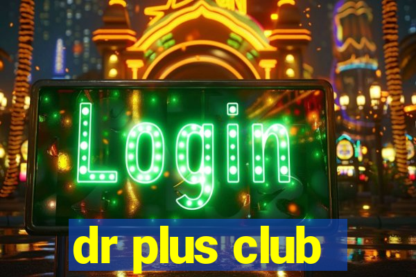 dr plus club