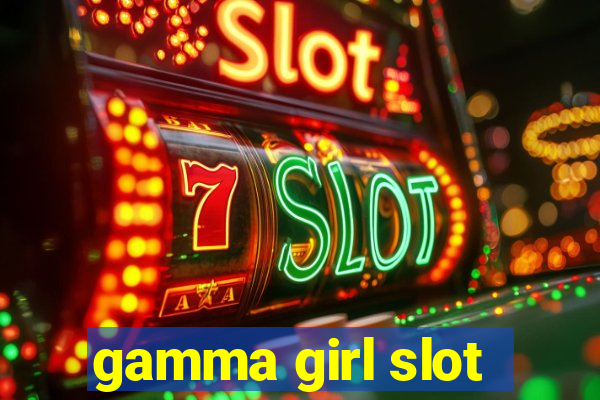 gamma girl slot