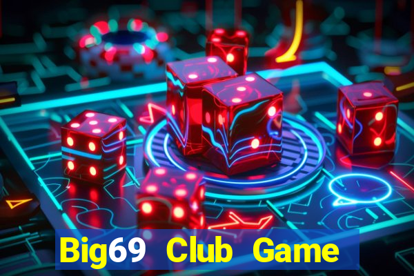 Big69 Club Game Bài 69 Doi Thuong