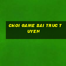 choi game bai truc tuyen