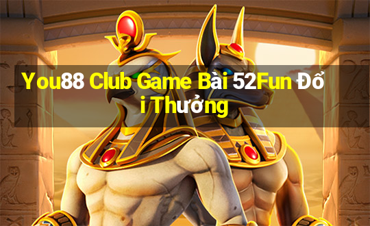 You88 Club Game Bài 52Fun Đổi Thưởng