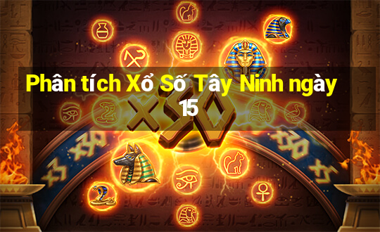 Phân tích Xổ Số Tây Ninh ngày 15