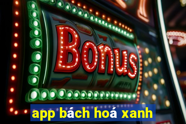 app bách hoá xanh