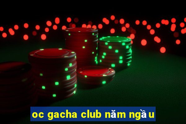 oc gacha club năm ngầu