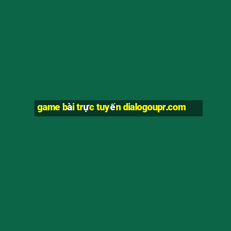 game bài trực tuyến dialogoupr.com