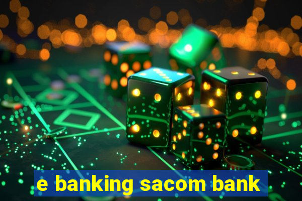 e banking sacom bank