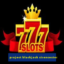 project blackjack cirencester