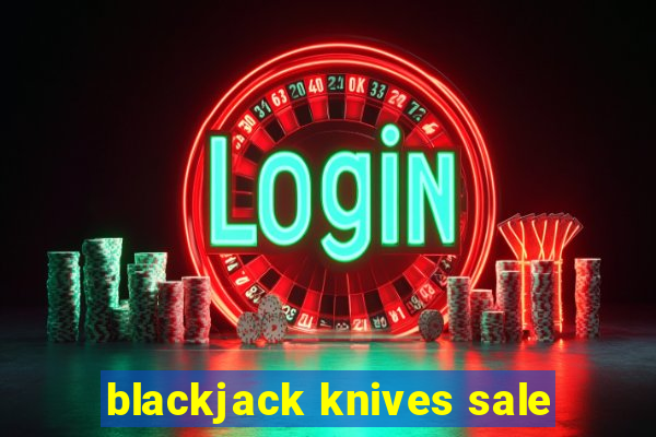 blackjack knives sale