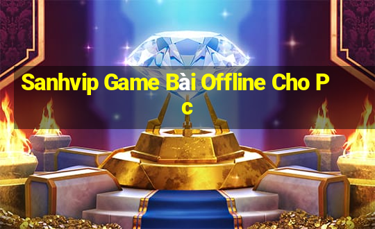 Sanhvip Game Bài Offline Cho Pc