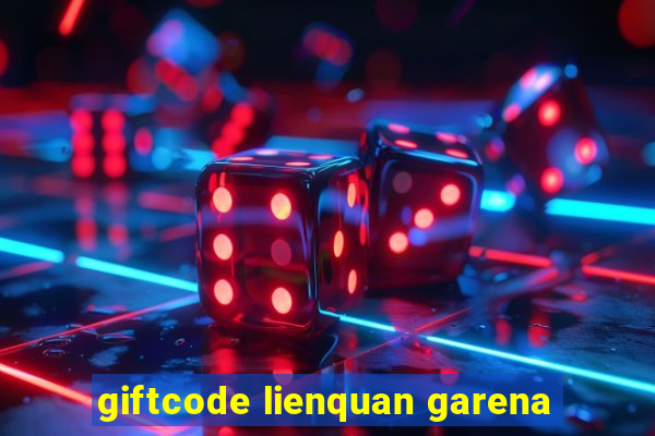 giftcode lienquan garena