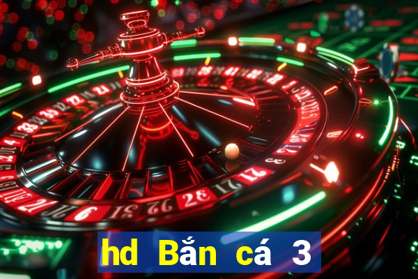 hd Bắn cá 3 phiên bản cũ