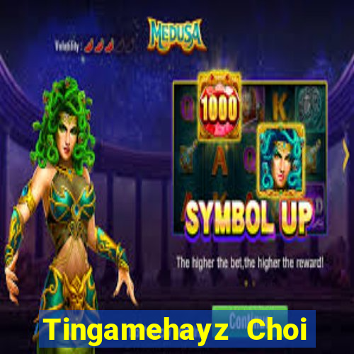 Tingamehayz Choi Game Bài