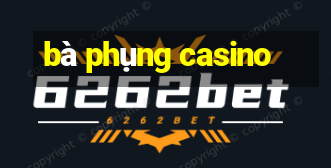 bà phụng casino