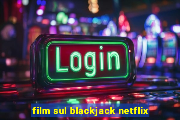 film sul blackjack netflix