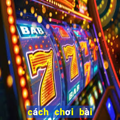 cách chơi bài cách tê