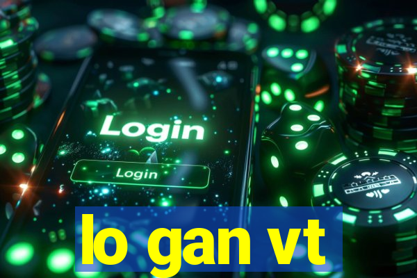 lo gan vt