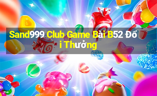 Sand999 Club Game Bài B52 Đổi Thưởng