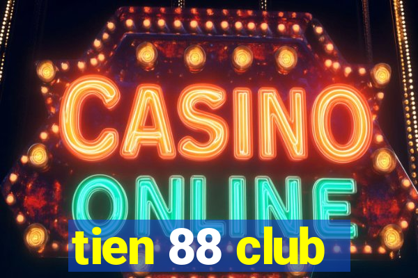 tien 88 club