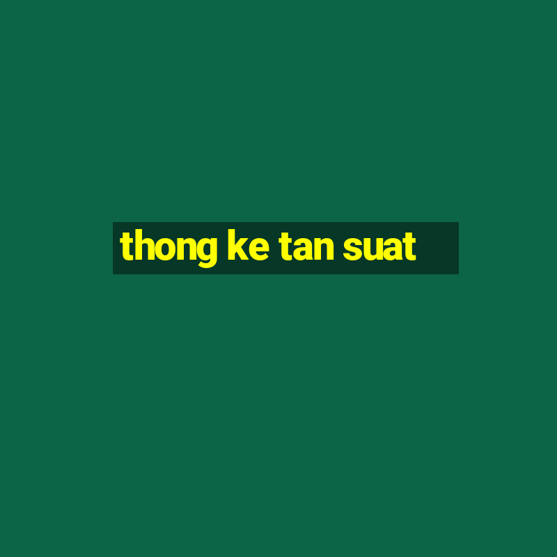 thong ke tan suat