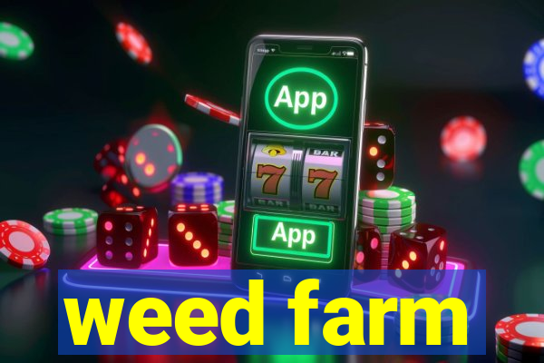 weed farm