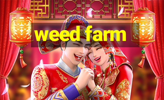 weed farm