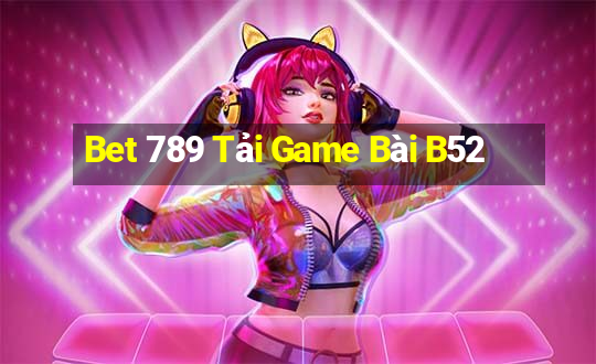 Bet 789 Tải Game Bài B52