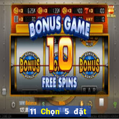 11 Chọn 5 đặt cược wed