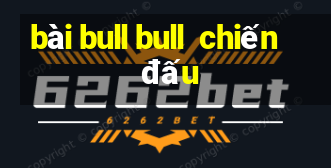 bài bull bull  chiến đấu