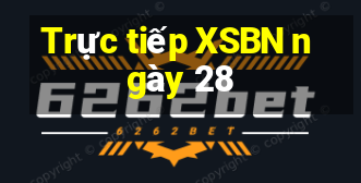 Trực tiếp XSBN ngày 28