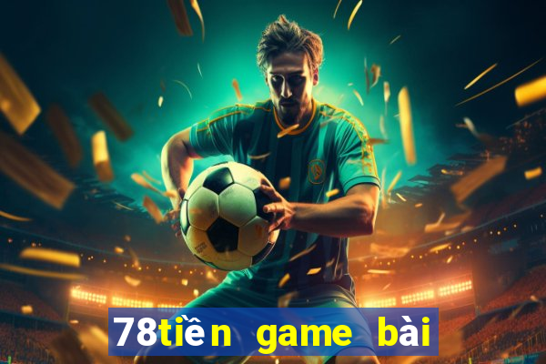 78tiền game bài phiên bản web