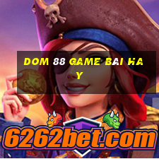 Dom 88 Game Bài Hay