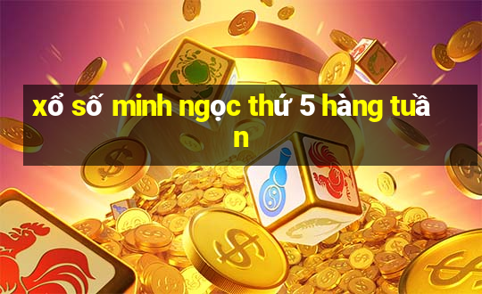 xổ số minh ngọc thứ 5 hàng tuần