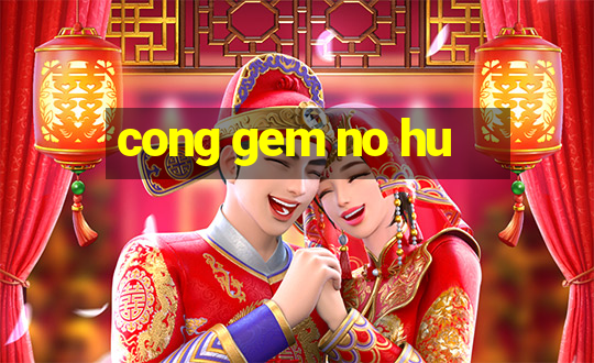 cong gem no hu