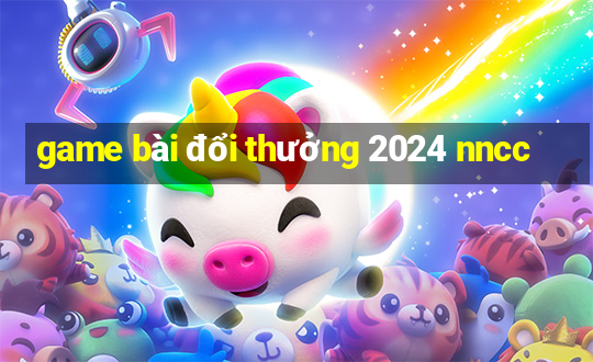 game bài đổi thưởng 2024 nncc