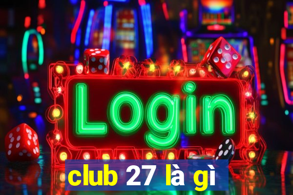 club 27 là gì