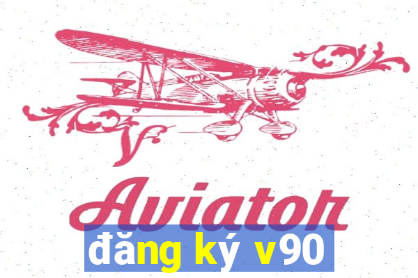 đăng ký v90