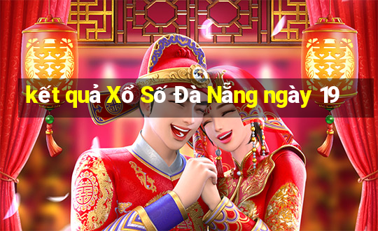 kết quả Xổ Số Đà Nẵng ngày 19