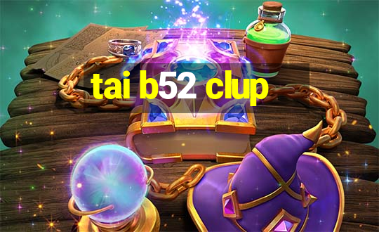 tai b52 clup