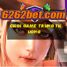 choi game trung thuong