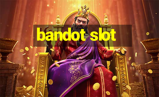 bandot slot