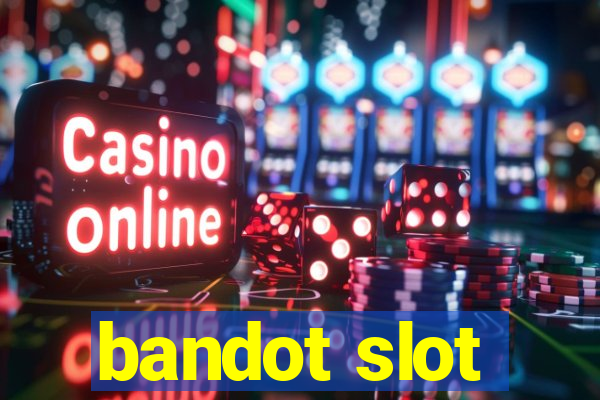 bandot slot