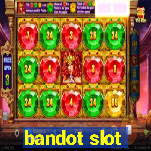 bandot slot