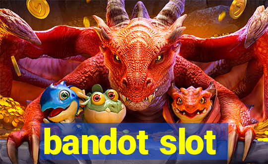 bandot slot