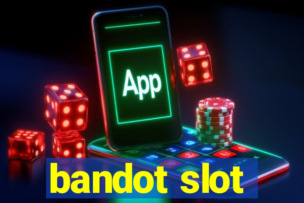 bandot slot