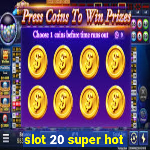 slot 20 super hot