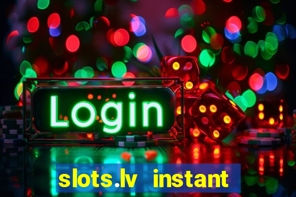 slots.lv instant play casino