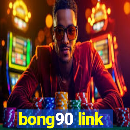 bong90 link