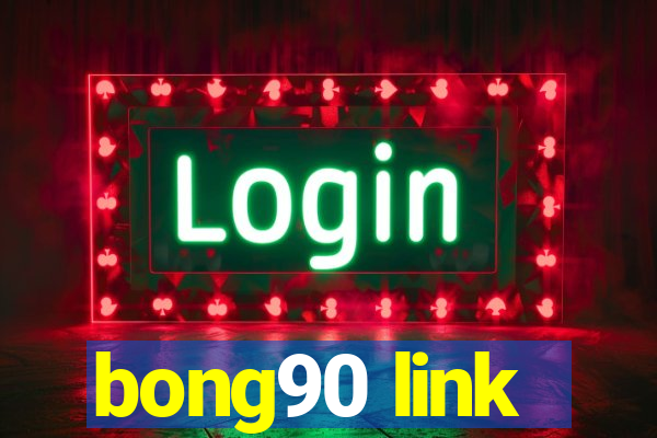 bong90 link