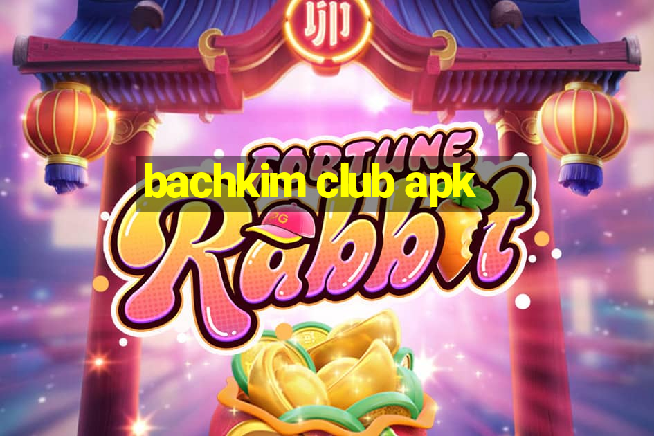 bachkim club apk