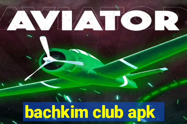 bachkim club apk